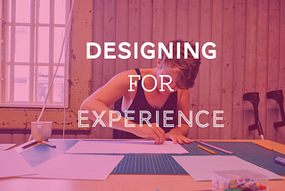 How ‘Experience Design’ can create a more holistic ‘User Experience’