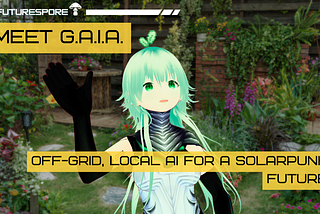 Futurespore hero graphic showing a lush garden patio background with an anime-style mint-haired character waving, overlaid text reading “Meet G.A.I.A.” and “Off-grid, local AI for a solarpunk future.”