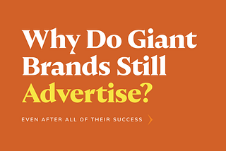 Why Do Giant Brands Still Advertise?