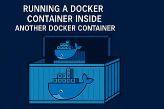 #37 Running a Docker Container in a Docker Container (DinD)
