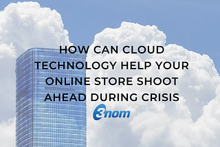 How Can Cloud Technology Help Your Online Store Shoot Ahead During Crisis