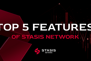 Top 5 Features of Stasis Network