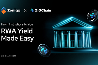 ZIGChain × ZONIQX — From Institutions to You: RWA Yield Made Easy