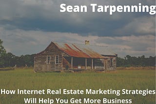 Sean Tarpenning | How Internet Real Estate Marketing Strategies Will Help You Get More Business