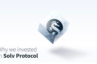 Why We Invested in Solv Protocol
