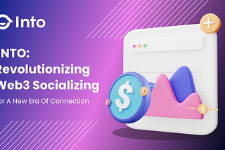 INTO: Revolutionizing Web3 Socializing for a New Era of Connection