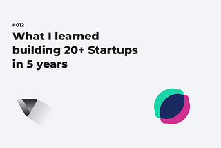 What I learned building 20+ startups in 5 years.