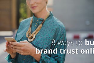 8 ways to build brand trust online