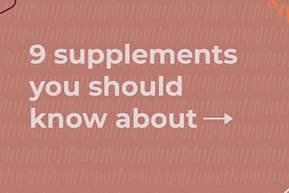 9 Essential Supplements You Should Know About