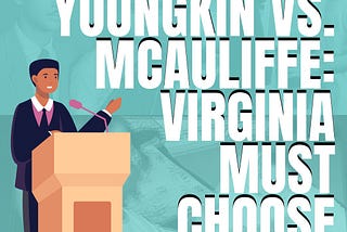 Youngkin vs. McAuliffe: Virginia Must Choose