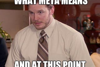 A meme of Andy from the popular television show Parks & Recreation, unsure about what meta actually means.