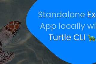 Build your standalone Expo App locally with Turtle CLI 🐢