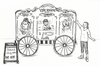 A black-and-white illustration of a whimsical cart labeled “Traveling Vibe Killer.” Three panels on the cart depict various personas: “Mess,” “Thrower,” and “Screamer,” with each featuring a child displaying chaotic behavior. A woman stands to the right of the cart gesturing toward it. A sign in front of the cart reads, “Caution: Grown & Sexy Vibes Die Here.”