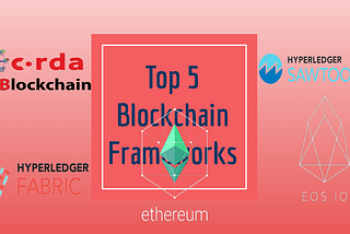 Top 5 Blockchain Frameworks in 2023