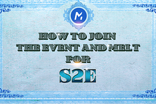 How to join the event and melt for STAY TO EARN (S2E)