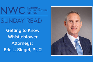 Getting To Know Whistleblower Attorneys: Eric L. Siegel, Pt. 2