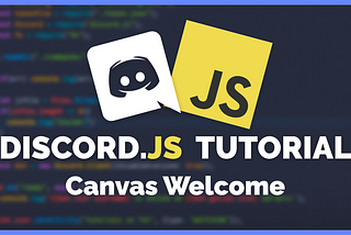 Discord.JS Canvas Tutorial — Custom Welcome Images for Your Discord Bots