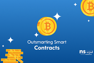 OUTSMARTING SMART CONTRACTS