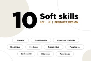 Top 10 UX/UI Soft skills: Destaca en las entrevistas.