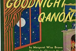 Book cover of Goodnight Moon photoshopped to read Goodnight Q-Anon