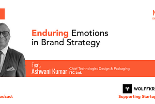 Enduring Emotions into Brand Strategy with Ashwani Kumar.