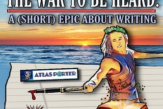 The War to be Heard: A (Short) Epic About Writing