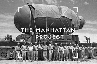 Manhattan Project: Initiator of Nuclear Devastation