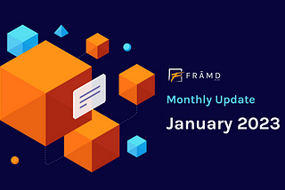FRĀMD Monthly Update — January 2023