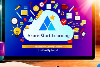 The Azure Start Learning Checklist: It’s Finally HERE!