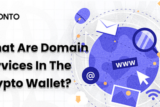 What are Domain Services in Crypto Wallets?