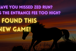 Have you missed Zed Run? Is the entrance fee too high? I found this new game!