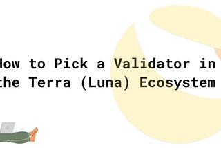 How to Pick a Validator in the Terra (Luna) Ecosystem