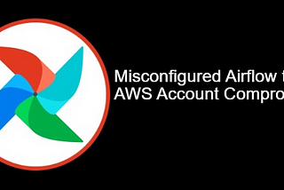 A misconfigured Apache Airflow to AWS Account Compromise