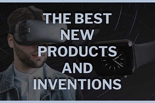 What are the best new products or inventions that most people don’t know about