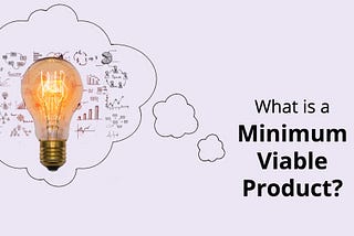 What is a minimum viable product — MVP?