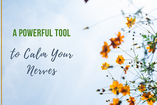 A Powerful Tool to Calm Your Nerves