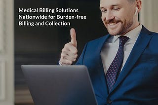 Medical Billing Solutions Nationwide for Burden-free Billing and Collection