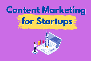 Content Marketing for Startups: Win Audiences Over in 2023