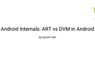 Android Internals: ART vs DVM deep dive