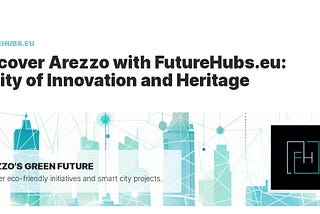 Discover Arezzo with FutureHubs.eu: Innovation in a Historic City