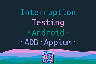 Android Interruption Testing