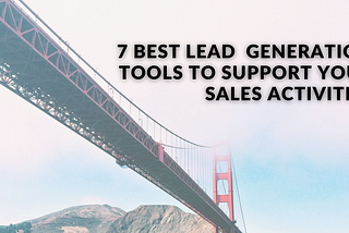 7 best Lead generation tools to support your sales activities