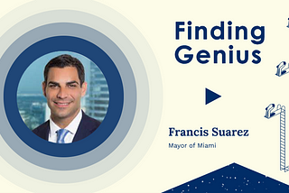 Finding Genius: Mayor Francis Suarez