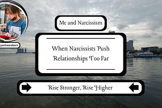 When Narcissists Push Relationships Too Far