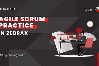 Agile Scrum Practice in ZebraX