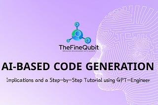 AI-based Code Generation: Implications and a Step-by-Step Tutorial using GPT-Engineer