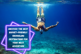 Uncover the Best Budget-Friendly Snorkeling Destinations for Your Next Adventure
