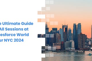 The Ultimate Guide to All Sessions at Salesforce World Tour NYC