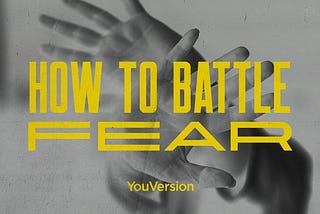 4 Ways to Battle Fear