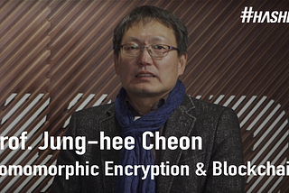 Hashed Interview: Jung-hee Cheon, SNU/Crypto Lab, “Homomorphic Encryption & Blockchain”